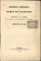 SALDANHA, Duque de, 1790-1876<br/>Requerimento e correspondencia do Duque de Saldanha com o Ministro da Guerra por ocasião de ser demitido do ofício de Mordomo Mór da Casa Real / Duque de Saldanha. - Lisboa : Typ. da Revista Universal Lisbonense, 1850. - 16 p. ; 24 cm