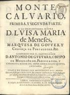 GUEVARA, Antonio de, O.F.M. fl. 1480-1545,<br/>Monte Calvario : primera y segunda parte... / Compuesto por... D. Antonio de Guevara... - Lisboa : a despesa de Antonio Craesbeeck de Melo, 1676. - [16], 313 [i.é 303], [1], [10], 362 [i.é 360] p. ; 4º (21 cm)