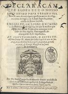 MACEDO, João Campelo de, O.M.C. ?-1666,<br/>Declaraçam que agora fez o nosso Santissimo Papa Urbano VIII. sobre se aver de anticipar o presente anno de 1639. o jejum da vigilia de S. Joaõ Baptista, como consta do Breve incluso ; e Resoluçam sobre o numero 2. da Rubrica 6. de vigilijs, em que se mostra que como dito jejum se não deve anticipar o rezado da dita vigilia, sem expressa declaraçaõ da S. Sê Apostolica : ao... D. Alvaro da Costa capellaõ mór de sua magestade... / por Fr. Joaõ Campello de Macedo Freire professo da Ordem de Christo.... - Em Lisboa : por Manoel da Sylva, [1]639. - 20 f. ; 4º (19 cm)