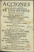 LIMA, António Pereira, fl. 16--<br/>Acciones de la vida de... Frei Luiz Mendez de Vasconcelos Gran Maestro de la Sagrada Religion de S. Juam Baptista, del Hospital de Hierusalen, y del Sancto Sepulchro... : ofrecelas al... D. Fr. Nicolas Cotoner... / Fr. Antonio Pereira de Lima. - Em Lisboa : na Officina de Antonio Rodriguez dªAbreu, 1672. - [12], 163 p. ; 8º (14 cm)