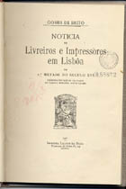 BRITO, Gomes de, 1843-1923<br/>Noticia de livreiros e impressores de Lisbôa na 2ª metade do seculo XVI / Gomes de Brito. - Lisboa : Imp. Libanio da Silva, 1911. - 81 p. ; 24 cm