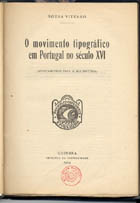 VITERBO, Sousa, 1846-1910<br/>O movimento tipográfico em Portugal no século XVI : apontamentos para a sua história / Sousa Viterbo. - Coimbra : Imp. da Universidade, 1924. - 352 p. ; 23 cm