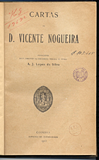 NOGUEIRA, Vicente, 1586-1654<br/>Cartas / de D. Vicente Nogueira ; publicadas... A. J. Lopes da Silva. - Coimbra : Imp. Universidade, 1925. - 283 p. ; 25 cm