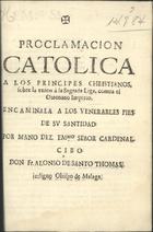 SANTO TOMAS, Alonso de, fl. 16--<br/>Proclamacion catolica a los Principes Christianos, sobre la union a la sagrada liga, contra el Otomano Imperio. - [Malaga : s.n.], 1684. - 63, [1] p.