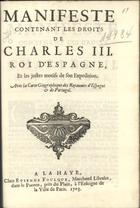 Manifeste contenant les droits de Charles III. Roi dªEspagne, et les justes motifs de son expedition. - A la Haye : Chez Etienne Foulque, 1703. - 36 p.