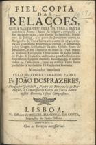 Fiel copia das relações, que a santa custodia da Terra Santa mandou a Roma... / mandadas imprimir pelo... Padre Fr. João dos Prazeres,.... - Lisboa : na Officina de Miguel Manescal da Costa, impressor do Santo Officio, 1750. - 52 p. ; 4º (21 cm)