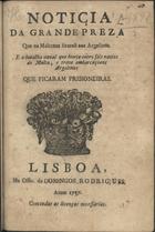 Noticia da grande preza que os maltezes fizerão aos argelinos. E a batalha naval que houve entre seis navios de Malta, e treze embarcaçoens argelinas que ficaram prisioneiras. - Lisboa : na Offic. de Domigos Rodrigues, 1757. - 7, [1] p. ; 4º (20 cm)