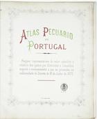 BETTENCOURT, Emiliano Augusto de, 1825-1886<br/>Atlas pecuário de Portugal : mappas representativos do valor absoluto e relativo dos gados, por districtos e concelhos segundo o recenseamento a que se procedeu na conformidade do Decreto de 22 de Junho de 1870 / coord. por Bettencourt. - Lisboa : Lith. C. Maigne, [ca 1870]. - 1 atlas, 18 f. de mapas temáticos : color. ; 43 cm