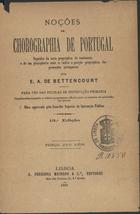 BETTENCOURT, Emiliano Augusto de, 1825-1886<br/>Noções de chorographia de Portugal : seguidas da carta geographica do continente e de um planispherio onde se indica a posição geographica das possessões portuguezas / Emiliano Augusto de Bettencourt. - Lisboa : A. Ferreira Machado, 1889. - 1 v.