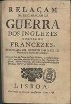 Relaçam da declaraçam da guerra dos inglezes contra os francezes, publicada em dezoito do mez de Mayo em a Corte de Londres. - Lisboa : [s.n.], 1756. - 8 p. ; 21 cm