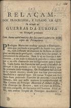 OFICINA JUNTO A SAO BENTO DE XABREGAS<br/>Relaçam dos progressos, e estado em que se achão as guerras da Europa na situação presente.... - Lisboa : na Officin. junto a S. Bento de Xabregas, 1757. - 8 p. ; 4º (20 cm)