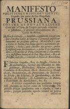 PRUSSIA. Rei, 1740-1786 (Frederico II)<br/>Manifesto politico-juridico-evidente exposto por parte de Sua Magestade prussiana contra as novas razoens com que a Corte da Ungria pertende criminar o justissimo e precizo procedimento da Corte de Berlim. - Lisboa : [s.n.], 1757. - 7 p. ; 21 cm