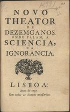 NOVO TEATRO DE DESENGANOS<br/>Novo theator[sic] de dezemganos, onde falam, a sciencia, e a ignorancia. - Lisboa : [s.n.], 1757. - 8, [2] p. ; 4º (21 cm)