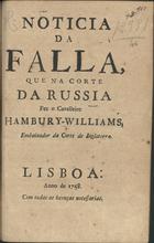 Noticia da falla que na Corte da Russia fez o Cavalleiro Hambury-Williams, Embaixador da Corte de Inglaterra. - Lisboa : [s.n.], 1757. - 8 p. ; 21 cm