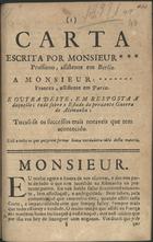 CARTA ESCRITA POR MONSIEUR * * * PRUSSIANO, ASSISTENTE EM BERLIN A MONSIEUR:* * * * * * * FRANCES, ASSISTENTE EM PARIS...<br/>Carta escrita por Monsieur * * * prussiano, assistenta em Berlin a Monsieur:* * * * * * * francez, assistente em Pariz.... - [S.l. : s.n., 175-]. - 7 p. ; 20 cm