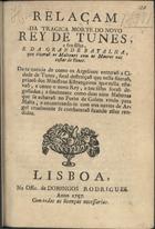 Relaçam da tragica morte do novo Rey de Tunes, e seu filho e da grande batalha, que tiverão os Maltezes com os Mouros nas costas de Tunes. - Lisboa : na Offic. de Domingos Rodrigues, 1757. - 8 p. ; 4º (21 cm)