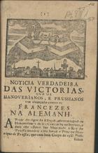 Noticia verdadeira das victorias que os hanoverianos, e prussianos tem alcançado contra os francezes na Alamanh[a]. - [S.l. : s.n., 17--]. - 7 p. ; 21 cm