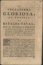 Inglaterra gloriosa, ou noticia da batalha naval, que os inglezes ganharão aos francezes.... - Lisboa : na Off. de Francisco Borges de Sousa, 1760. - 8 p. ; 21 cm