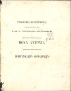 LOULE, 1º Duque de, 1804-1875<br/>Programma do ceremonial approvado por decreto real para as festividades do consorcio da serenissima Princeza de Portugal Dona Antonia e do serenissimo Principe Hereditario de Hohenzollern Sigmaringen / Marquez de Loule. - Lisboa : Imp. Nacional, 1861. - 8 p. ; 35 cm