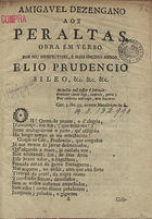 SILEO, Elio Prudencio, pseud.<br/>Amigavel dezengano aos peraltas : obra em verso / por seu indefectivel, e mais sincero amigo, Elio Prudencio Sileo, &c. &c. &c.. - Lisboa : na Officina de Domingos Gonsalves, 1784. - 16 p. ; 4º (19 cm)