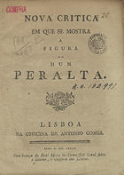 Nova critica em que se mostra a figura de hum peralta. - Lisboa : na Officina de Antonio Gomes, 1790. - 8 p. ; 4º (19 cm)