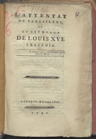 LATTENTAT DE VERSAILLES OU LA CLEMENCE DE LOUIS XVI, TRAGEDIE<br/>Lattentat de Versailles ou la Clémence de Louis XVI, tragédie. - A Geneve, & se trouve à Paris, : [s.n.] 1790. - 46 p. ; 8º (18 cm)