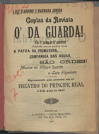 GALHARDO, Luís, 1874-1929<br/>Coplas da revista ¿? da guarda : em 3 actos e 12 quadros / Luiz dªAquino, Barbosa Junior ; música Filipe Duarte, Luiz Filgueiras. - Lisboa : A Liberal, 1907. - 16 p. a 2 colns ; 21 cm