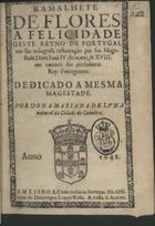 LUNA, Mariana de, fl. 1640<br/>Ramalhete de flores : a felicidade deste Reyno de Portugal em sua milagrosa restauração por Sua Magestade Dom Joaõ IV... : dedicado a mesma Magestade / por Dona Mariana de Luna natural da cidade de Coimbra. - Em Lisboa : na officina de Domingos Lopes Rosa : a custa dªautora, 1642. - [14] f. ; 4º (19 cm)