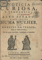 Noticia curiosa, e verdadeira do alto estado, a que chegou huma mulher, nos confins da Italia, filha de hum lavrador, por sua muita humildade, honestidade, e formosura. - Lisboa : na Offic. de Ignacio Nogueira Xisto, 1764. - 8 p. : il. ; 4º (20 cm)