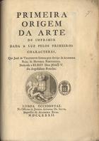 VILLENEUVE, João de, fl. 173-<br/>Primeira origem da arte de imprimir, dada à luz pelo primeiros characteres que João de Villeneuve formou para serviço da Academia Real da Historia Portugueza. Dedicada a ElRey Dom Joaõ V. seu Augustissimo Protector. - Lisboa Occidental : na Officina de Joseph Antonio da Sylva, Impressor da Academia Real, 1732. - [6], 10 p. : il. ; 4º (25 cm)