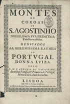 NATIVIDADE, António da, O.E.S.A. ?-1665,<br/>Montes de coroas de Santo Agostinho nªelle, e na sua Eremitica Familia recebidas : dedicados aa [sic] Serenissima Raynha de Portugal Donna Luiza / pelo P. M. F. Antonio da Natividade da mesma Familia, & Provincia de Portugal, natural da cidade de Lisboa. - Lisboa : na Officina de Henrique Valente de Oliveyra, Impressor delRey N.S., 1663. - [20], 659, [1 br., 20] p. ; 2º (30 cm)