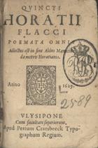 HORACIO, 65-8 a.C.<br/>Quincti Horatii Flacci Poemata omnia.. Adjectus est in fine Aldus Manutius De metris Horatianis. - Ulysipone : apud Petrum Craesbeeck Typographum Regium, 1629. - [4], 250, [1] p. ; 16º (11 cm)