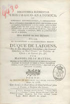 MATOS, Manuel de Sá, fl. 1788<br/>Bibliotheca elementar chirurgico-anatomica ou compendio historico-critico, e chronologico ... / por Manoel de SaªMattos. - Porto : Na Off. de António Alvarez Ribeiro, 1788. - [4], XXIII, 132, 192, 170 p. ;d20 cm