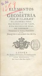 CLAIRAUT, Alexis-Claude, 1713-1765<br/>Elementos de geometria / por M. Clairaut ; trad. por Joaquim Carneiro da Silva. - Lisboa : Regia Officina Typografica, 1772. - [11 fl.], 251 p., XIV est. dobr. ; 21 cm