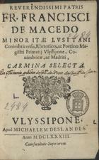 MACEDO, Francisco de Santo Agostinho de, O.F.M. 1596-1681,<br/>Reverendissimi Patris Fr. Francisci de Macedo Minoritae Lusitani... Carmina selecta. - Ulyssipone : apud Michaelem Deslandes, 1683. - [16], 414 p. ; 8º (18 cm)