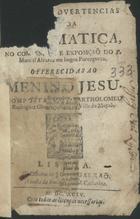 CHORRO, Bartolomeu Rodrigues, fl. 16--<br/>Curiosas advertencias da boa Grammatica, no compendio e exposiçaõ do P. Manoel Alvarez em lingoa Portugueza : offerecidas ao Menino Jesu / composta por Bartholomeu Rodriguez Chorro, natural da Villa de Maçaõ. - Lisboa : na Officina de Joaõ Galraõ : a custa da Irmandade de S. Catharina, 1694. - [8], 223, [1] p. ; 8º (15 cm)