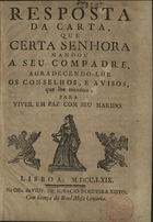 Resposta da carta, que certa senhora mandou a seu compadre, agradecendo-lhe os conselhos, e avisos, que lhe mandou, para viver em paz com seu marido. - Lisboa : na Off. da Viuva de Ignacio Nogueira Xisto, 1769. - 8 p. ; 21 cm