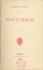 CRESPO, Gonçalves, 1846-1883<br/>Nocturnos / Gonçalves Crespo. - Lisboa : Impr. Nacional, 1882. - 164, [2] p. ; 18 cm