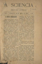 A sciencia : semanario litterario. - A. 1, nº 1 (24 abr. 1887) - a. 1, nº 27 (20 nov. 1887). - Penafiel : [s.n.], 1887. - 23 cm