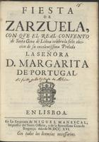 SA, Diogo Correia de, fl. 1716<br/>Fiesta de zarzuela, con que el Real Convento de Santa Clara de Lisboa celebra la felis eleccion de su ...Margarita de Portugal. - En Lisboa : En la Emprenta de Miguel Manescal, 1716. - 46 p. ; 20 cm