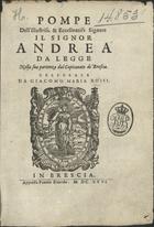 ROSSI, Giacomo Maria<br/>Pompe dellªillustriss... Signor Andrea da Legge nella sua partenza dal Capitanato di Brescia. - In Brescia : apresso Pauolo Bizardo, 1626. - [4], 51 p.