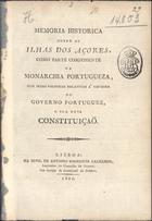 Memoria historica sobre as Ilhas dos Açores, como parte componente da Monarchia Portugueza, com ideas politicas relativas à reforma do Governo Portuguez e sua nova constituição. - Lisboa : Off. de Antonio Rodrigues Galhardo, 1821. - VIII, 53 p. ; 23 cm