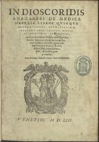 AMATO LUSITANO, pseud.<br/>In Dioscoridis Anazarbei de medica materia libros quinque enarrationes eruditissimae doctoris Amati Lusitani medici ac philosophi celeberrimi, quibus non solum officinarum seplasiariis, sed bonarum etiam literarum studiosis utilitas adfertur, quum passim simplicia Graece, Latine, Italice, Hispanice, Germanice, & Gallice proponantur. - Venetiis : [Gualtiero Scoto], 1553 (Venetiis : : apud Gualterum Scotum, 1553). - [12], 514, [30] p. ; 4º (22 cm)