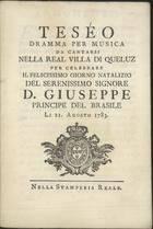 MARTINELLI, Gaetano, fl. 1764-1795<br/>Teséo : dramma per musica da cantarsi nella Real Villa di Queluz / [Il Drammatico Componimento è di Gaetano Martinelli ; La musica é del Sig. Girolamo Francesco de Lima]. - [Lisboa] : Nella Stamperia Reale, 1783. - 32 p. ; 21 cm