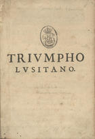 GOMES, António Henriques, 1600-1663<br/>Triumpho lusitano : recibimento que mandó hazer Su Magestad el Christianissimo Rei de Francia Luis XIII. a los Embaxadores Extraordinarios, que S. M. el Serenissimo Rey D. Juan el 4. de Portugal le embiô el año de 1641. - [Paris] : [s.n.], [1641]. - [1, 1 br.], 7, [1 br.], 3-32 p. ; 4º (21 cm)