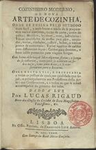 RIGAUD, Lucas, fl. 1780<br/>Cozinheiro moderno, ou nova arte de cozinha, onde se ensina pelo methodo mais facil... / dado aª luz por Lucas Rigaud.... - Lisboa : na Offic. Patriarc. de Francisco Luiz Ameno, 1780. - 508 p. ; 8º (15 cm)