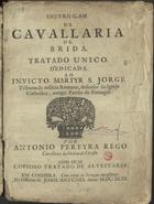 REGO, António Pereira, 1629-1692<br/>Instruçam da cavallaria de brida. Tratado único. Dedicada ao invicto martyr S. Jorge... Por Antonio Pereyra Rego... Com hum copioso tratado de alveitaria. - Em Coimbra : na Officina de Joam Antunes, 1693. - [20], 424, [6] p. : il. ; 4º (20 cm)