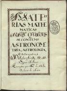 FALLON, Simon, S.J. ca 1604 -1642,<br/>Materias mathematicas nas quais se contem Astronometria, Astrologia, e Outronometria [sic] / Dictadas pelo R. P. M. Symão Falonio ; Escriptas por Ant[oni]o [?] de Melo Anno de 1628 [i.é 1638]. - [1], [219] f., enc. : papel, il., diagramas móveis ; 22 cm