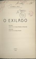 CRUZ, Ricardo, ?-1938<br/>O exilado / Ricardo Cruz ; epilogo da Exma. Sra. D. Carolina Michaelis de Vasconcelos ; prólogo Exmo. Sr. Dr. Campos Monteiro. - Porto : Eduardo Tavares Martins, 1925. - 1 v. ; 24 cm