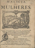 DIAS, Baltasar, 15---16--<br/>Malicia das mulheres : obra novamente feita, e chamada Malicia das mulheres, porque nella se trataõ muitas sentenças, authoridades à cerca da malicia, que ha em algumas dellas, e assim trata, como duas mulheres enganaraõ seus maridos graciosamente. - Lisboa Occidental : na officina de Manoel Fernandes da Costa, impressor do Santo Officio : à custa de Miguel de Almeida e Vasconcellos, mercador de livros, 1738. - 8 p. : il. ; 4º (22 cm)